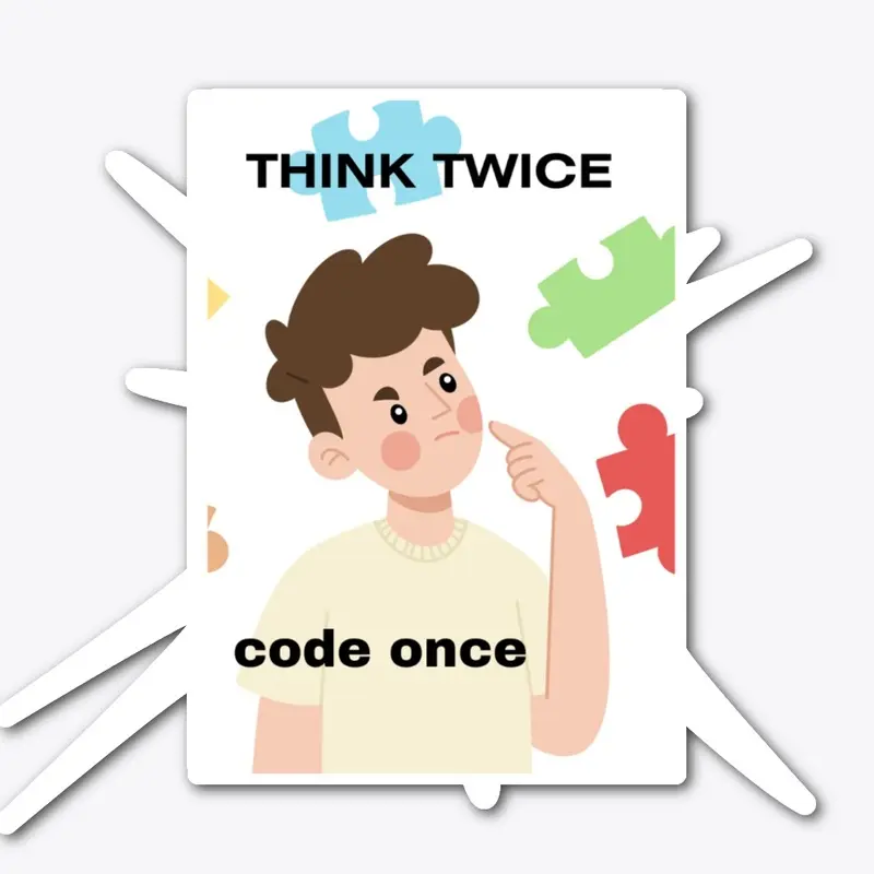 think twice then code once