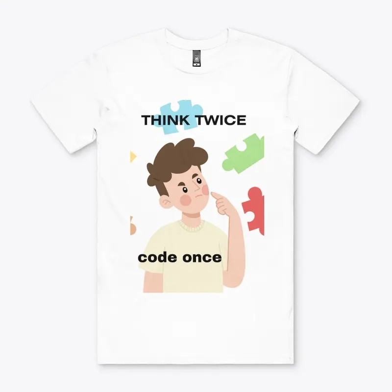 think twice then code once